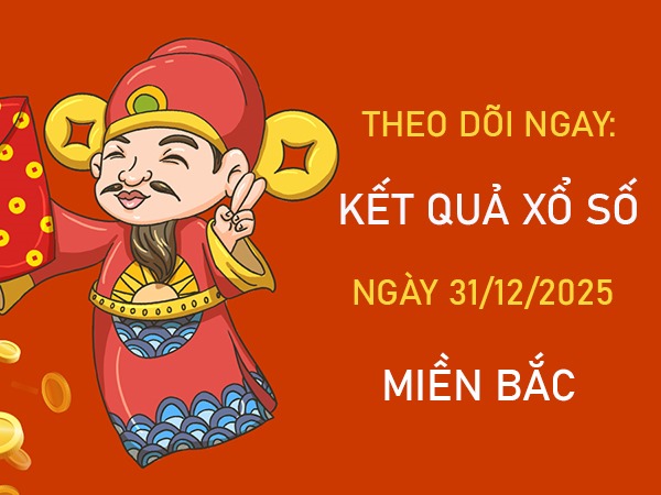 Dự đoán miền Bắc hôm nay ngày 31/12/2025 tham khảo MB