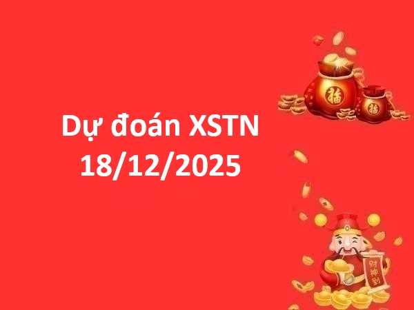 Dự đoán XSTN 18/12/2025 – Tham khảo XS Tây Ninh chính xác