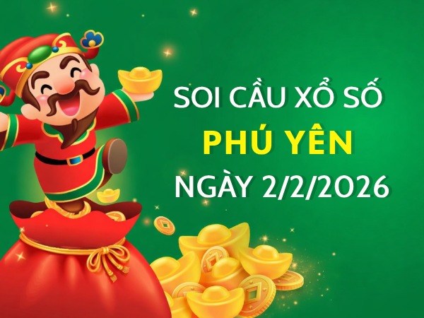 Soi cầu xổ số Phú Yên ngày 2/2/2026 miễn phí siêu vip