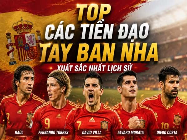 TOP các tiền đạo Tây Ban Nha xuất sắc bóng đá xứ bò tót