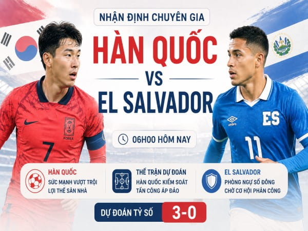 Nhận định chuyên gia Hàn Quốc vs El Salvador 06h00 hôm nay