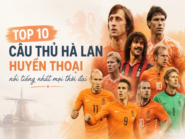 Top 10 cầu thủ Hà Lan huyền thoại nổi tiếng nhất lịch sử