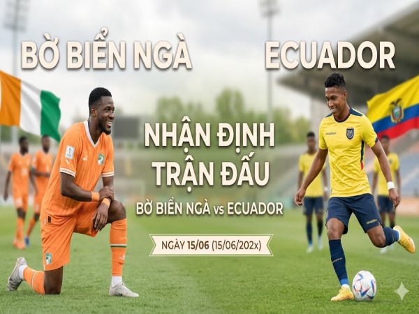 Nhận định chuyên gia B.B.Ngà vs Ecuador 06h00 hôm nay