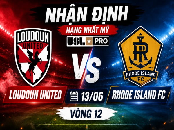 Loudoun United vs Rhode Island FC nhận định, dự đoán trước trận đêm nay