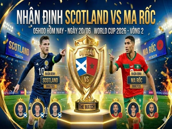 Nhận định chuyên gia Scotland vs Ma Rốc 05h00 hôm nay