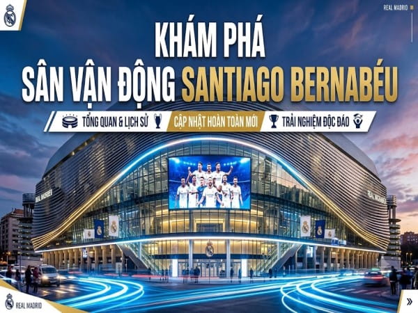 Sân vận động Santiago Bernabé: Biểu tượng của Real Madrid
