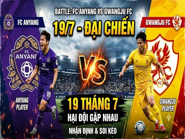 Dự đoán Anyang vs Gwangju, nhận định tỷ số ngày 19/7