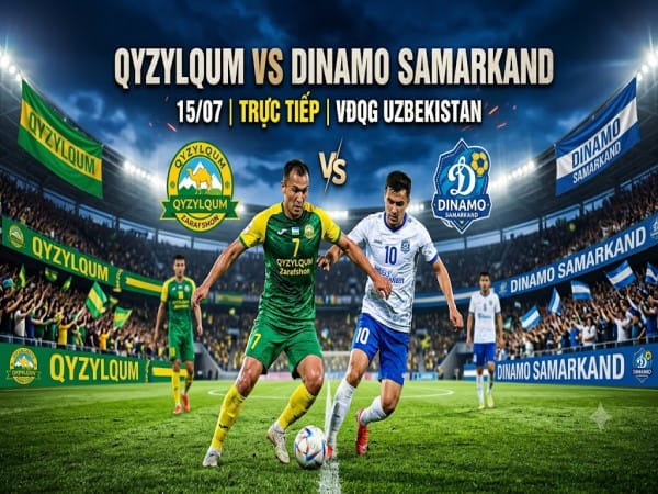 Qyzylqum vs Dinamo Samarkand nhận định, dự đoán trước trận đêm nay