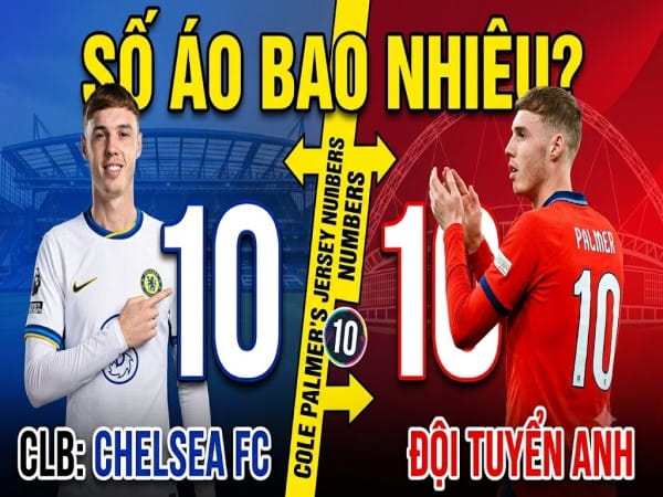 Cole Palmer số áo bao nhiêu ở CLB và hành trình ĐT Anh