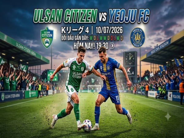 Nhận định chuyên gia Ulsan Citizen vs Yeoju FC 17h00 hôm nay