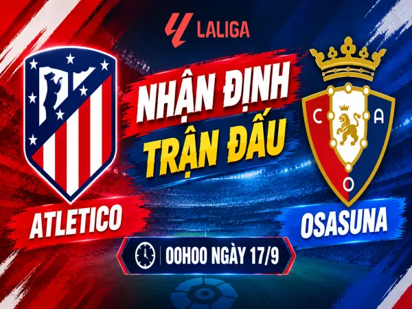 Nhận định Atletico vs Osasuna 00h00 ngày 17/9 | La Liga