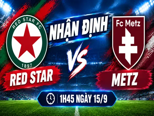 Nhận định Red Star vs Metz, 1h45 ngày 15/9 đêm nay
